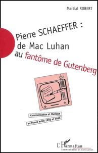 Pierre Schaeffer : de Mac Luhan au fantôme de Gutenberg