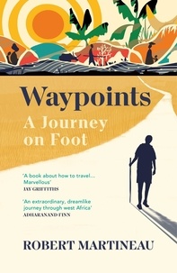 Robert Martineau - Waypoints - A Journey on Foot.