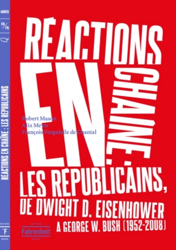 Robert Mason et Alix Meyer - Réactions en chaîne - Les Républicains, de Dwight D. Eisenhower à George w. Bush, 1952-2008.