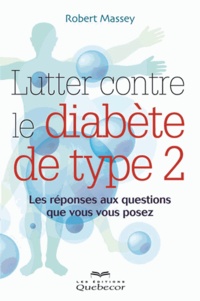 Robert Massey - Lutter contre le diabète de type 2 - Les réponses aux questions que vous vous posez.