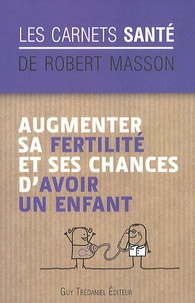 Robert Masson - Augmenter sa fertilité et ses chances d'avoir un enfant.