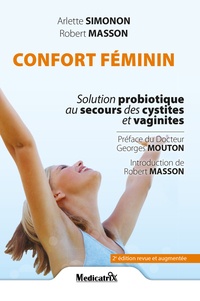 Robert Masson et Arlette Simonon - Confort féminin - Solution probiotique au secours des cystites et vaginites.