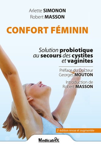 Robert Masson et Arlette Simonon - Confort féminin - Solution probiotique au secours des cystites et vaginites.