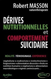 Robert Masson - Dérives nutritionnelles et comportement suicidaire - Réalité, Témoignage, Expérience.