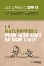 Robert Masson - La naturopathie pour mon chat et mon chien.