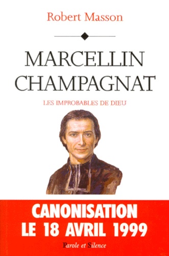 Robert Masson - Marcellin Champagnat. Les Improbables De Dieu.