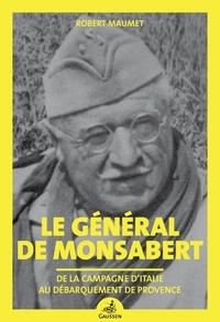 Robert Maumet - Le général de Monsabert - De la campagne d'Italie au débarquement de Provence.