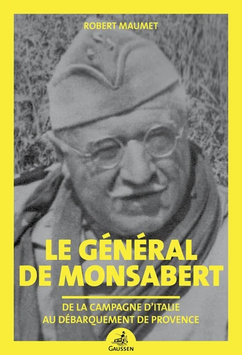 Couverture de Le général de Monsabert : de la campagne d'Italie au Débarquement de Provence