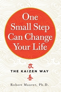 Robert Maurer - One Small Step Can Change Your Life - The Kaizen Way.