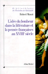Robert Mauzi - L'idée du bonheur dans la littérature et la pensée françaises au XVIIIe siècle.
