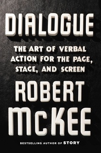 Robert McKee - Dialogue - The Art of Verbal Action for Page, Stage, and Screen.