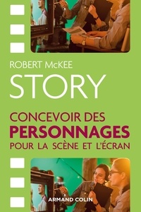 Robert McKee - Story - Concevoir des personnages pour la scène et l'écran.