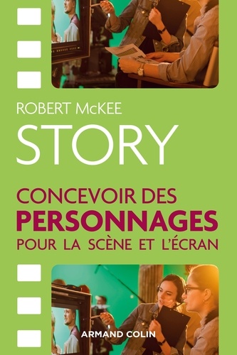 Robert McKee - STORY. Concevoir des personnages pour la scène et l'écran.