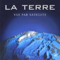 Robert Meisner et Peter-Matthias Gaede - La Terre Vue Par Satellite.
