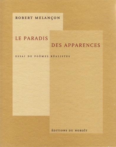 Robert Melançon - Le paradis des apparences - Essai de poèmes réalistes.