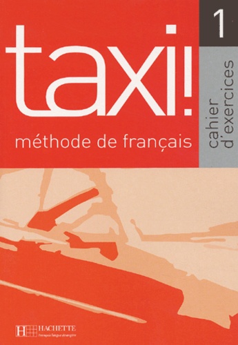 Robert Menand et Guy Capelle - Taxi! 1 Methode De Francais. Cahier D'Exercices.