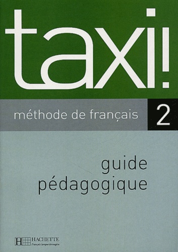 Robert Menand et Patrick Guédon - Taxi ! 2 méthode de français - Guide pédagogique.