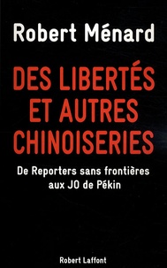 Robert Ménard - Des libertés et autres chinoiseries - De Reporters Sans Frontières aux JO de Pékin.