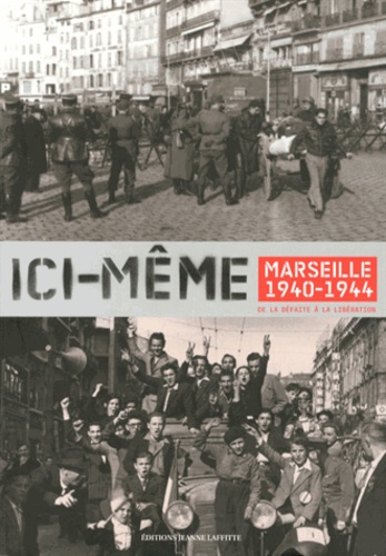 Robert Mencherini - Ici-même - Marseille 1940-1944, de la défaite à la libération.