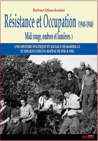 Robert Mencherini - Midi rouge, ombres et lumières - Tome 3, Résistance et Occupation (1940-1944).