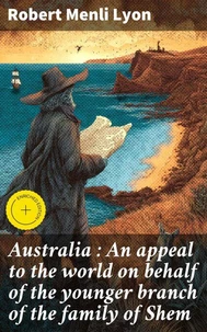 Australia : An appeal to the world on behalf of the younger branch of the family of Shem