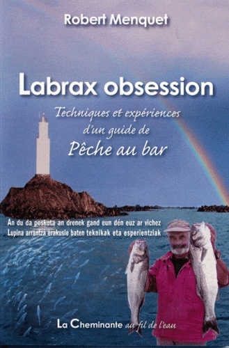 Robert Menquet - Labrax obsession - Techniques et expérience d'un guide de pêche au bar.