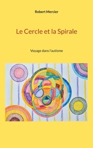 Robert Mercier - Le Cercle et la Spirale.