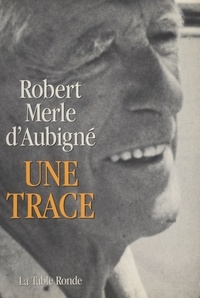 Robert Merle d'Aubigné - Une trace.