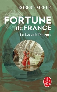 Robert Merle - Fortune de France Tome 10 : Le lys et la pourpre.