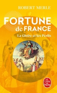 Robert Merle - Fortune de France Tome 11 : La Gloire et les Périls.