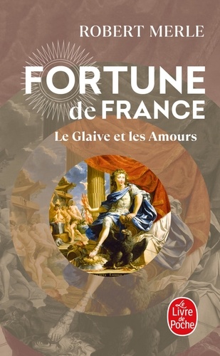 Robert Merle - Fortune de France Tome 13 : Le Glaive et les Amours.