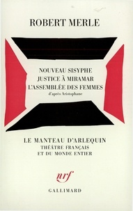 Robert Merle - Théâtre N°  2 : Nouveau Sisyphe. Justice à Miramar. L'Assemblée des femmes.