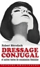 Robert Mérodack - Dressage conjugal et autres textes de soumission féminine.