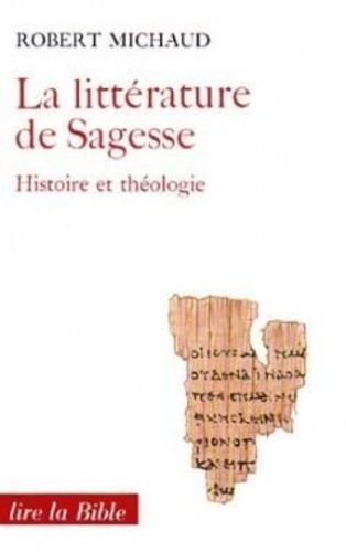 Robert Michaud - La Littérature de Sagesse Histoire et Théologie - Tome 1, Proverbes et Job.