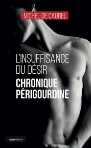 Insuffisance du desir - chronique perigourdine (coll. geste noir)