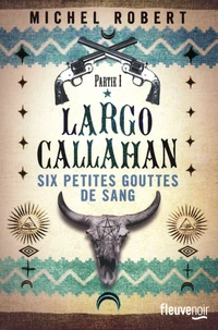 Largo Callahan, Six petites gouttes de sang Tome 1