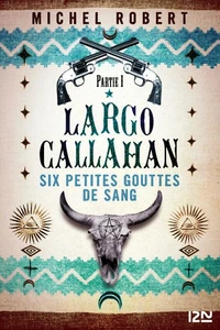 Largo Callahan, Six petites gouttes de sang Tome 1