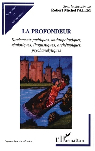 La Profondeur. Fondements Poetiques, Anthropologiques, Semiotiques, Linguistiques, Archetypiques, Psychanalytiques