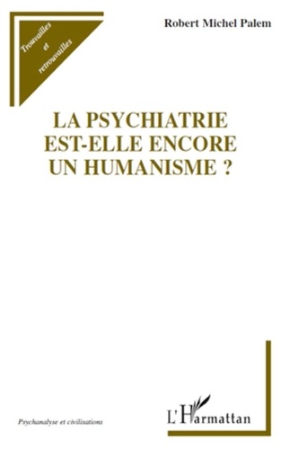 Robert Michel Palem - La psychiatrie est-elle encore un humanisme ?.