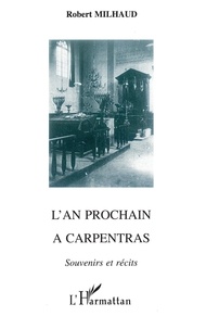 Robert Milhaud - L'an prochain a carpentras - Souvenirs et récits.