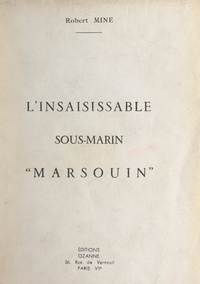 Robert Mine et Maurice Guierre - L'insaisissable sous-marin "Marsouin".