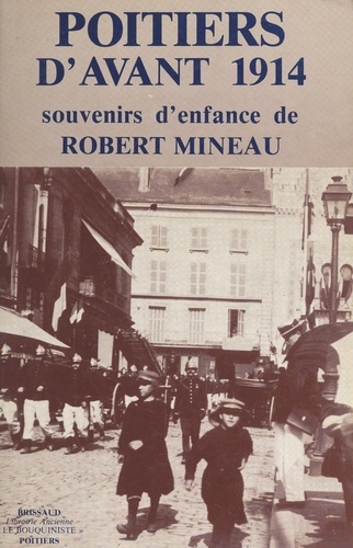 Poitiers d'avant 1914 : souvenirs d'enfance de Robert Mineau