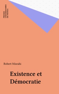 Robert Misrahi - Existence et démocratie.