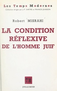 Robert Misrahi et Francis Jeanson - La condition réflexive de l'homme juif.