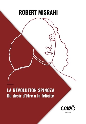 La Révolution Spinoza. Du Désir d'être à la félicité