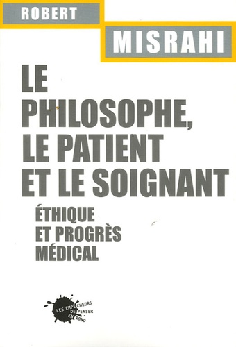 Robert Misrahi - Le philosophe, le patient et le soignant - Ethique et progrès médical.