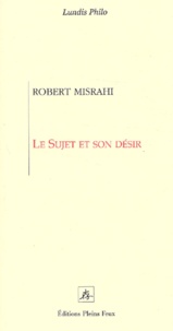 Robert Misrahi - Le sujet et son désir.