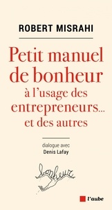 Téléchargement de Google ebook store Petit manuel de bonheur à l'usage des entrepreneurs... et des autres FB2 par Robert Misrahi in French
