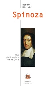 Robert Misrahi - Spinoza - Une philosophie de la joie.