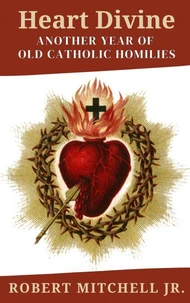 Heart Divine: A Third Year of Old Catholic Homilies